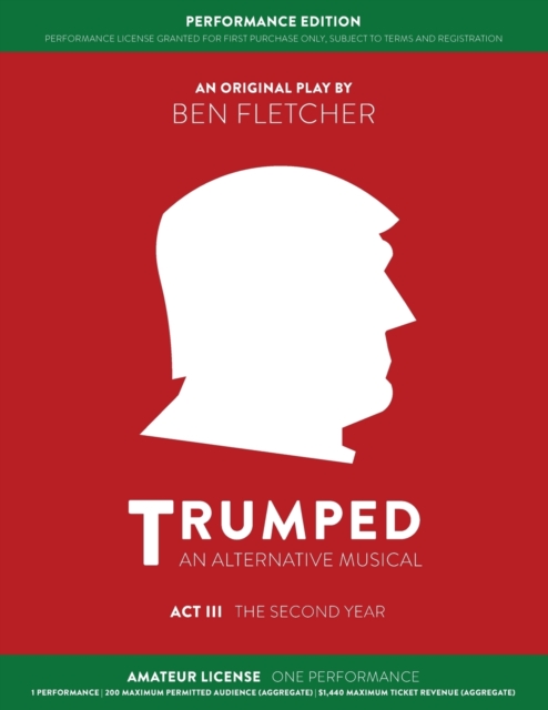 TRUMPED (An Alternative Musical) Act III Performance Edition : Amateur One Performance, Paperback Book