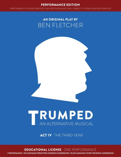 TRUMPED (An Alternative Musical) Act IV Performance Edition : Educational One Performance, Paperback Book