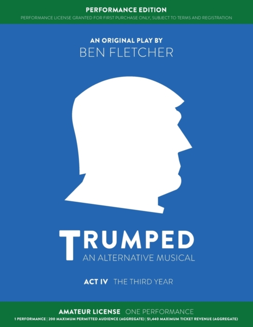 TRUMPED (An Alternative Musical) Act IV Performance Edition : Amateur One Performance, Paperback Book