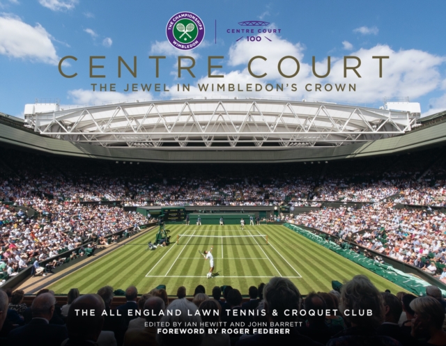 Centre Court : The Jewel In Wimbledon's Crown, Hardback Book