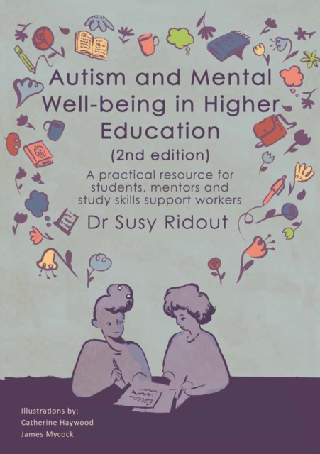 Autism and Mental Well-being in Higher Education 2nd edition : A practical resource for students, mentors and study skills support workers, Paperback / softback Book