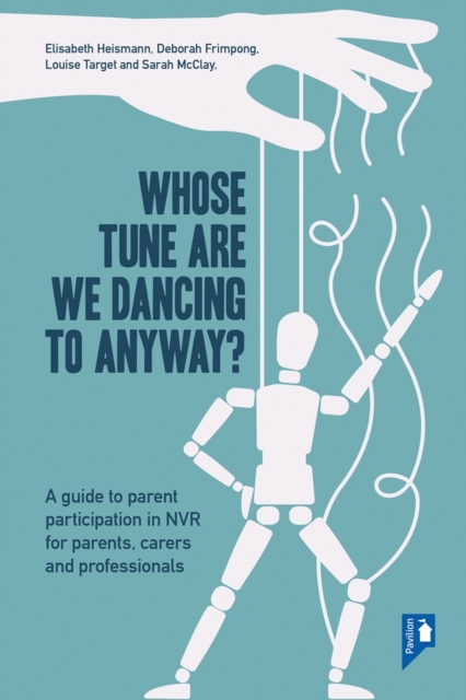 Whose Tune Are We Dancing To Anyway? : A guide to parent participation in Non-violent Resistance (NVR) for parents, carers and professionals, Paperback / softback Book