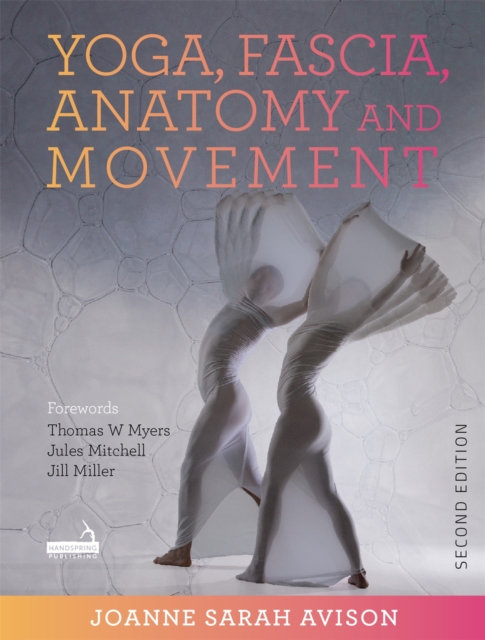 Yoga, Fascia, Anatomy and Movement, Second Edition, Paperback / softback Book