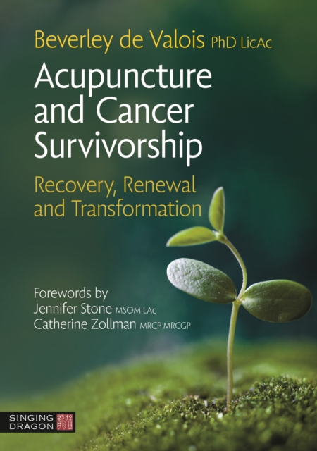Acupuncture and Cancer Survivorship : Recovery, Renewal, and Transformation, Paperback / softback Book