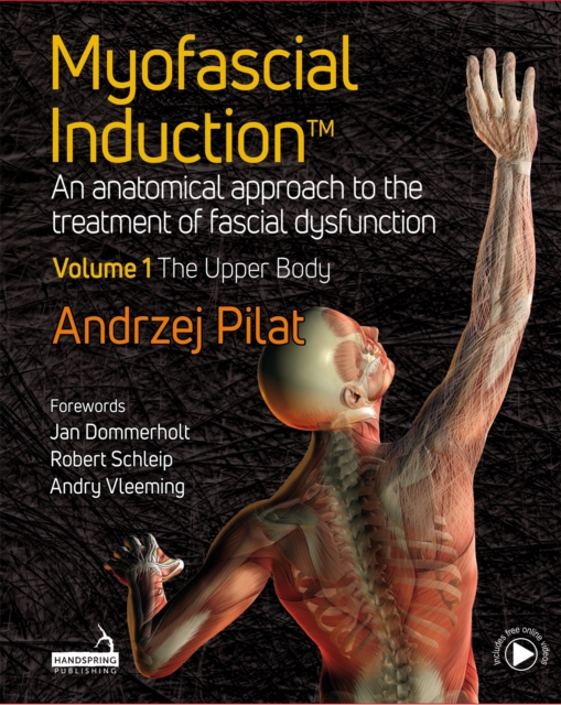 Myofascial Induction™ Volume 1: The Upper Body : An Anatomical Approach to the Treatment of Fascial Dysfunction, Hardback Book