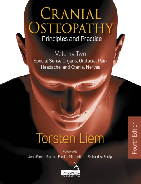 Cranial Osteopathy: Principles and Practice - Volume 2 : Special Sense Organs, Orofacial Pain, Headache, and Cranial Nerves, Paperback / softback Book