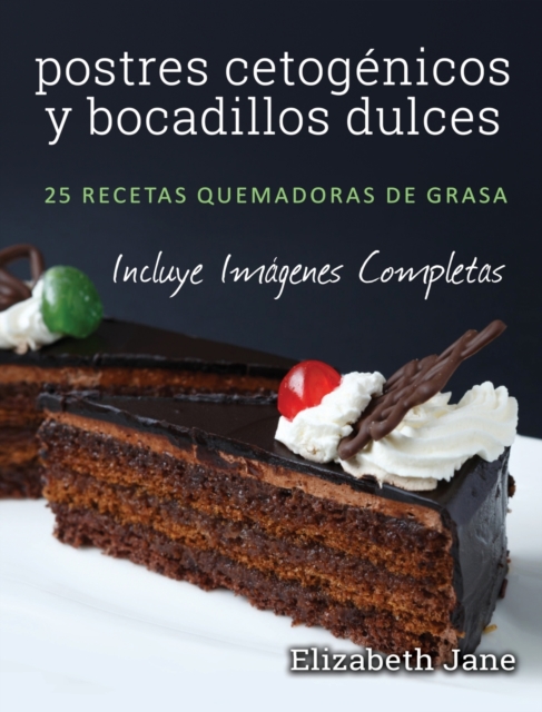 postres cetogenicos y bocadillos dulces : 25 recetas quemadoras de grasa, Hardback Book