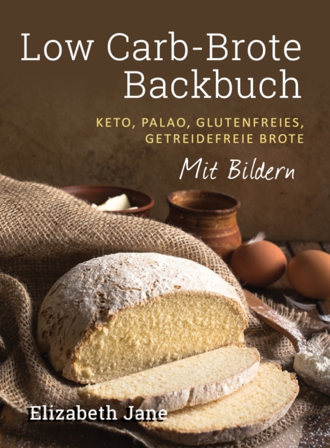 Low Carb-Brote Backbuch : Keto, Palao, Glutenfreies, Getreidefreie Brote - Mit Bildren, Hardback Book