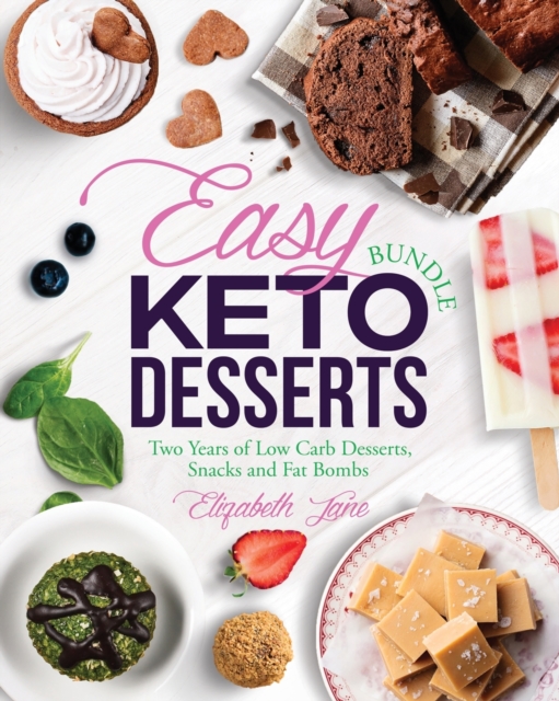 Easy Keto Desserts Bundle : Two Years of Low Carb Desserts, Snacks and Fat Bombs, Paperback / softback Book