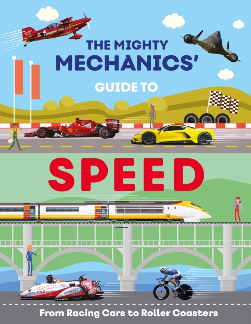 The Mighty Mechanics Guide To Speed : From Racing Cars to Roller Coasters, Paperback / softback Book