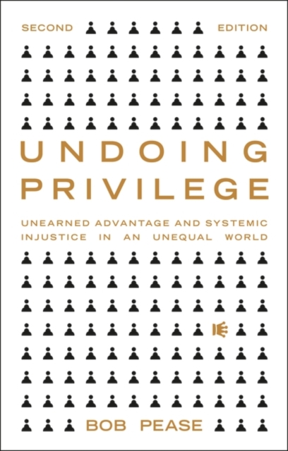 Undoing Privilege : Unearned Advantage and Systemic Injustice in an Unequal World, EPUB eBook