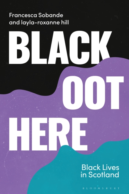 Black Oot Here : Black Lives in Scotland, Hardback Book