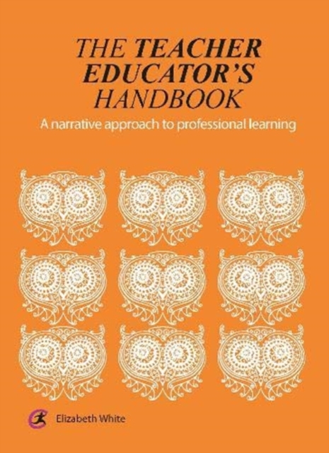 The Teacher Educator's Handbook : A narrative approach to professional learning, Paperback / softback Book