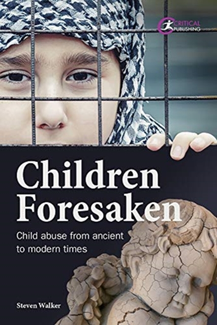 Children Forsaken : Child Abuse from Ancient to Modern Times, Paperback / softback Book