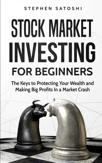 Stock Market Investing for Beginners : The Keys to Protecting Your Wealth and Making Big Profits In a Market Crash, Paperback / softback Book