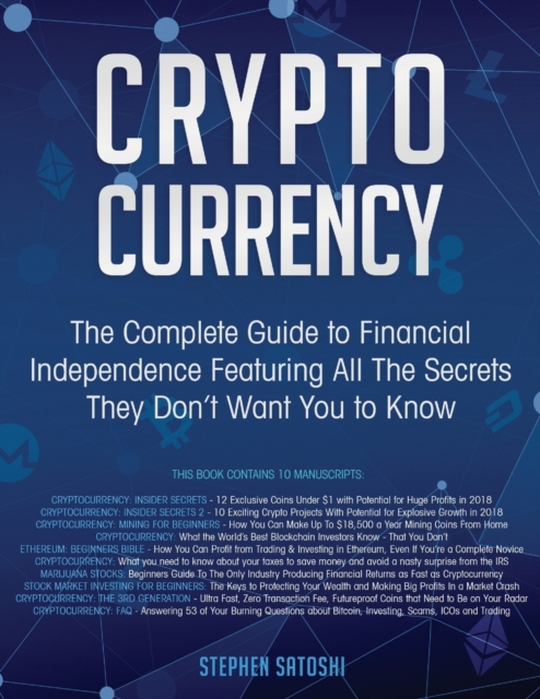 Cryptocurrency : The Complete Guide to Financial Independence Featuring All The Secrets They Don't Want You To Know, Paperback / softback Book