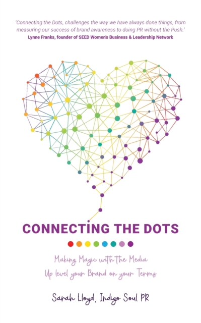 Connecting the Dots : Making Magic with the Media - Up Level Your Brand on Your Terms, Paperback / softback Book