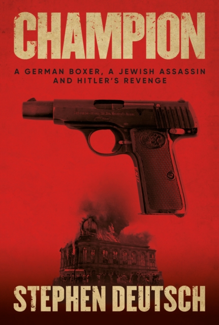 Champion : A German Boxer, a Jewish Assassin and Hitler's Revenge, Paperback / softback Book