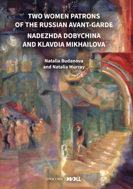 Two Women Patrons of the Russian Avant-Garde : Nadezhda Dobychina and Klavdia Mikhailova, Hardback Book