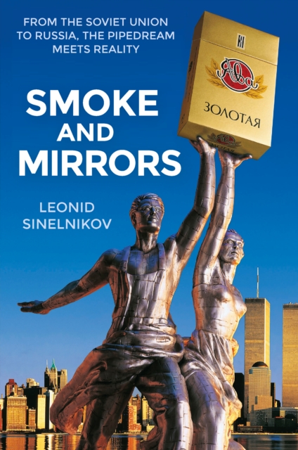 Smoke and Mirrors : From the Soviet Union to Russia, the Pipedream Meets Reality, Hardback Book
