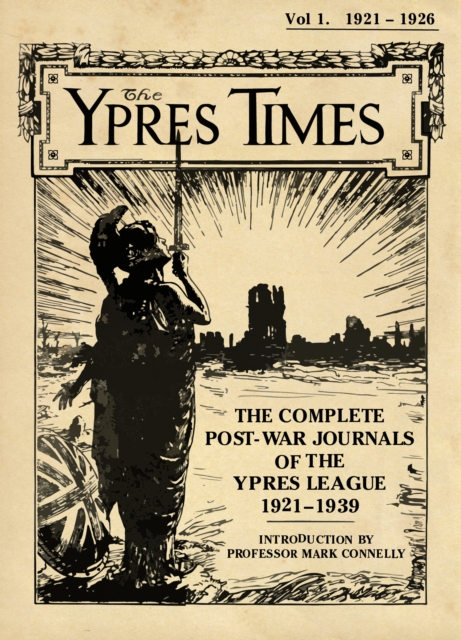The Ypres Times Volume One (1921-1926) : The Complete Post-War Journals of the Ypres League, Hardback Book