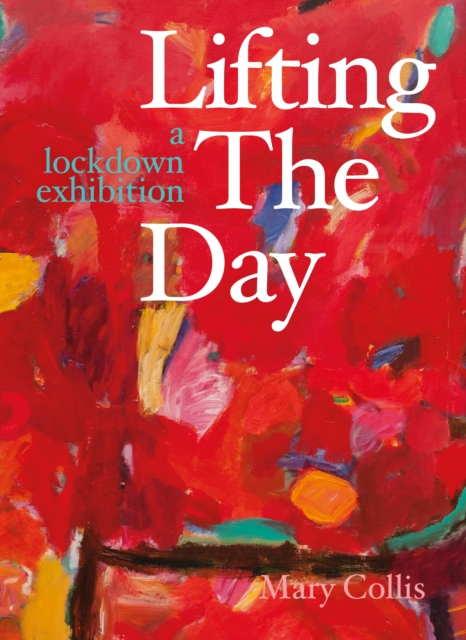 Lifting the Day : A Lockdown Exhibition, Paperback / softback Book