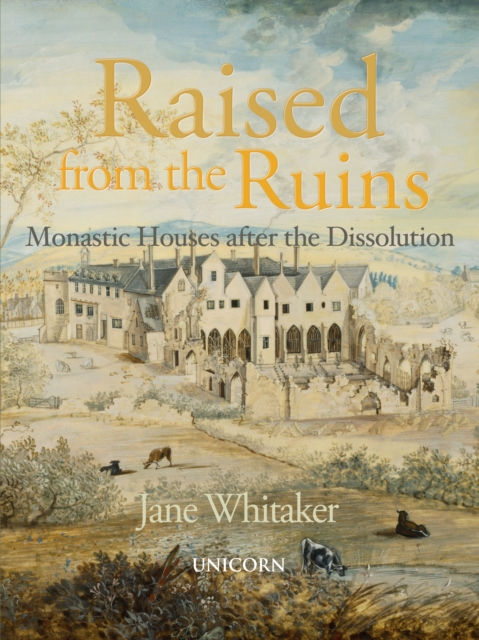 Raised from the Ruins : Monastic Houses after the Dissolution, Hardback Book