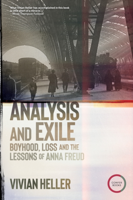 Analysis and Exile : Boyhood, Loss, and the Lessons of Anna Freud, Paperback / softback Book