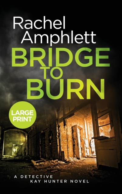 Bridge to Burn : A Detective Kay Hunter murder mystery, Hardback Book