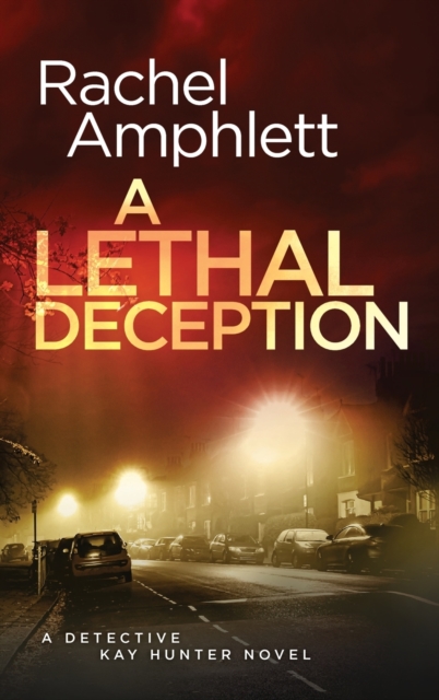 A Lethal Deception : A Detective Kay Hunter crime thriller, Hardback Book