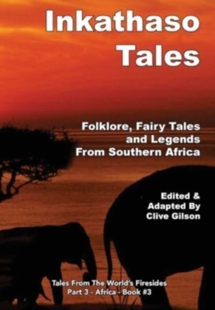 Inkathaso Tales : Folklore, Legends and Fairy Tales From Southern Africa, Hardback Book