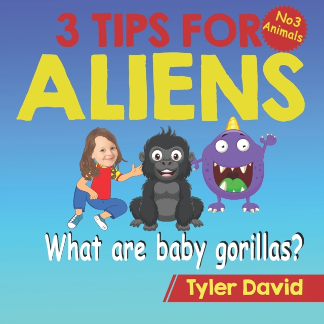 What are baby gorillas? : 3 Tips For Aliens, Paperback / softback Book
