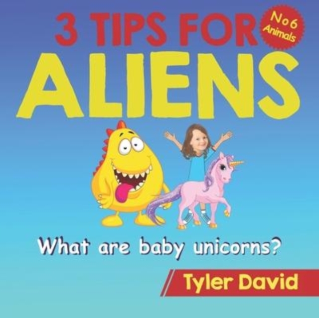 What is a baby Unicorn? : 3 Tips For Aliens, Paperback / softback Book