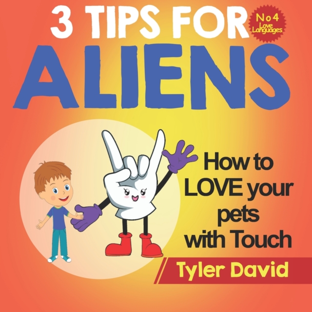 How to LOVE your pets with Touch : 3 Tips for Aliens, Paperback / softback Book