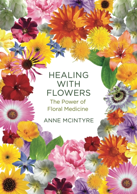 Healing with Flowers : The Power of Floral Medicine, Paperback / softback Book