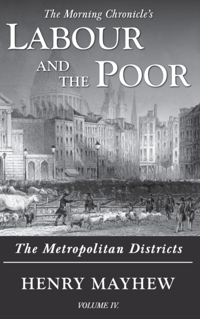 Labour and the Poor Volume IV : The Metropolitan Districts, Hardback Book