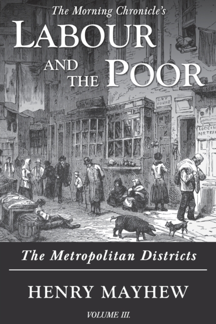 Labour and the Poor Volume III : The Metropolitan Districts, Paperback / softback Book