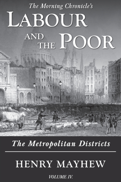 Labour and the Poor Volume IV : The Metropolitan Districts, Paperback / softback Book