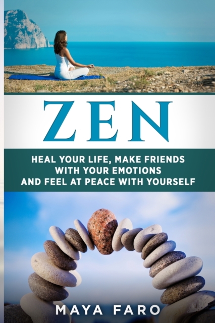 Zen : Heal Your Life, Make Friends with Your Emotions and Feel at Peace with Yourself, Paperback / softback Book
