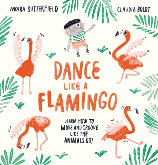 Dance Like a Flamingo : Move and Groove like the Animals Do!, Hardback Book