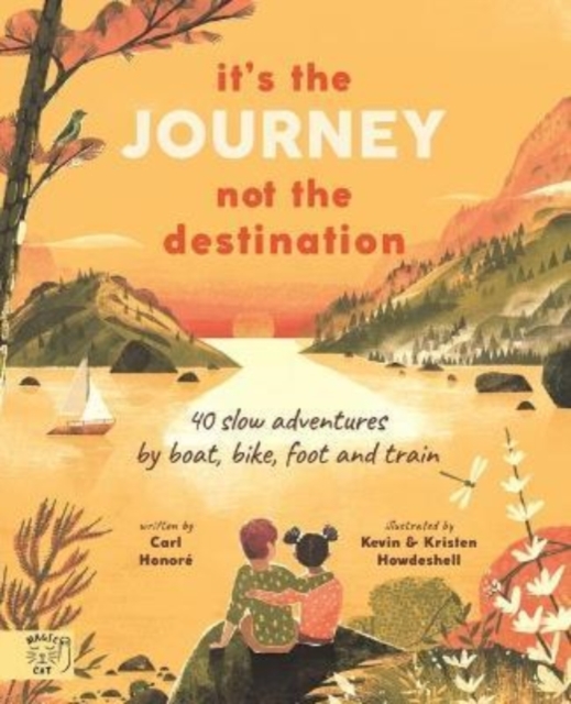 It's the Journey not the Destination : 40 slow adventures by boat, bike, foot and train, Hardback Book