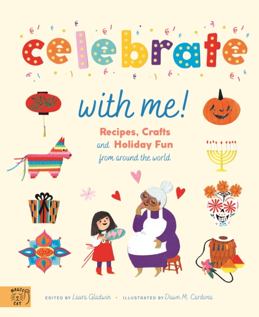 Celebrate With Me! : Recipes, Crafts and Holiday Fun from around the World, Hardback Book