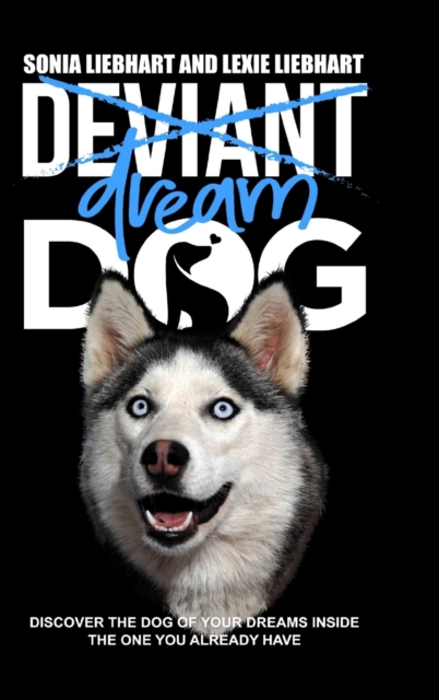 Deviant Dog to Dream Dog, Hardback Book