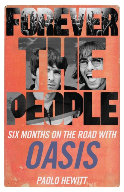 Forever the People : Six Months on the Road with Oasis, Paperback / softback Book