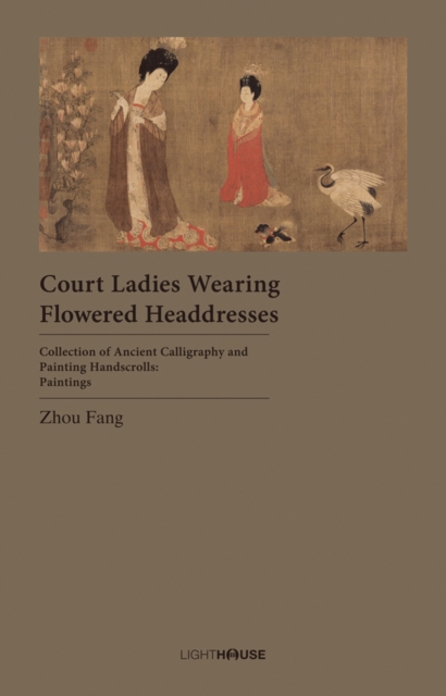 Court Ladies Wearing Flowered Headdresses : Zhou Fang, Hardback Book