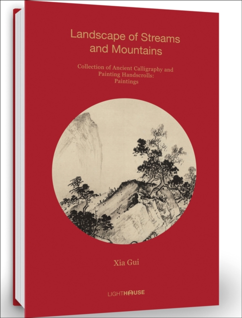 Xia Gui: Landscape of Streams and Mountains : Collection of Ancient Calligraphy and Painting Handscrolls: Paintings, Hardback Book