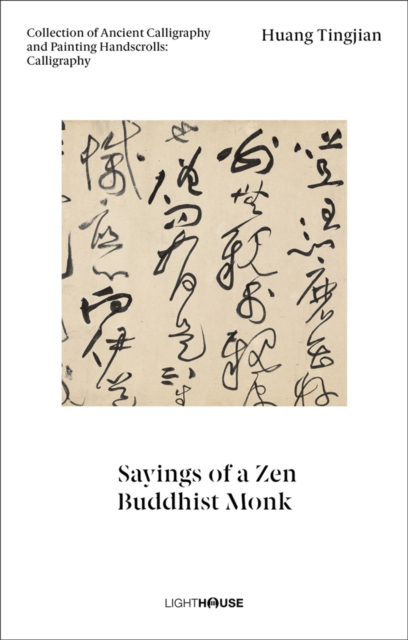 Huang Tingjian: Sayings of a Zen Buddhist Monk : Collection of Ancient Calligraphy and Painting Handscrolls: Calligraphy, Hardback Book
