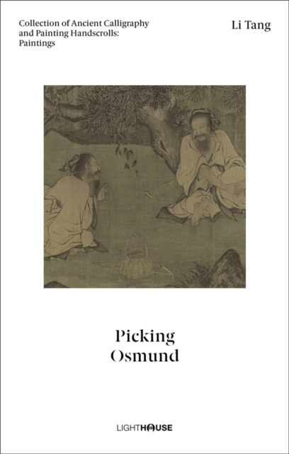 Li Tang: Picking Osmund : Collection of Ancient Calligraphy and Painting Handscrolls: Paintings, Hardback Book
