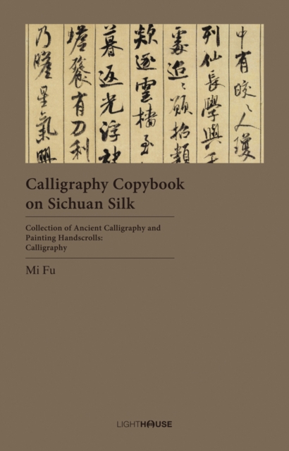 Calligraphy Copybook on Sichuan Silk : Mi Fu, Hardback Book