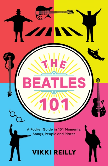 The Beatles 101 : A Pocket Guide in 101 Moments, Songs, People and Places, Hardback Book
